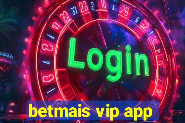 betmais vip app